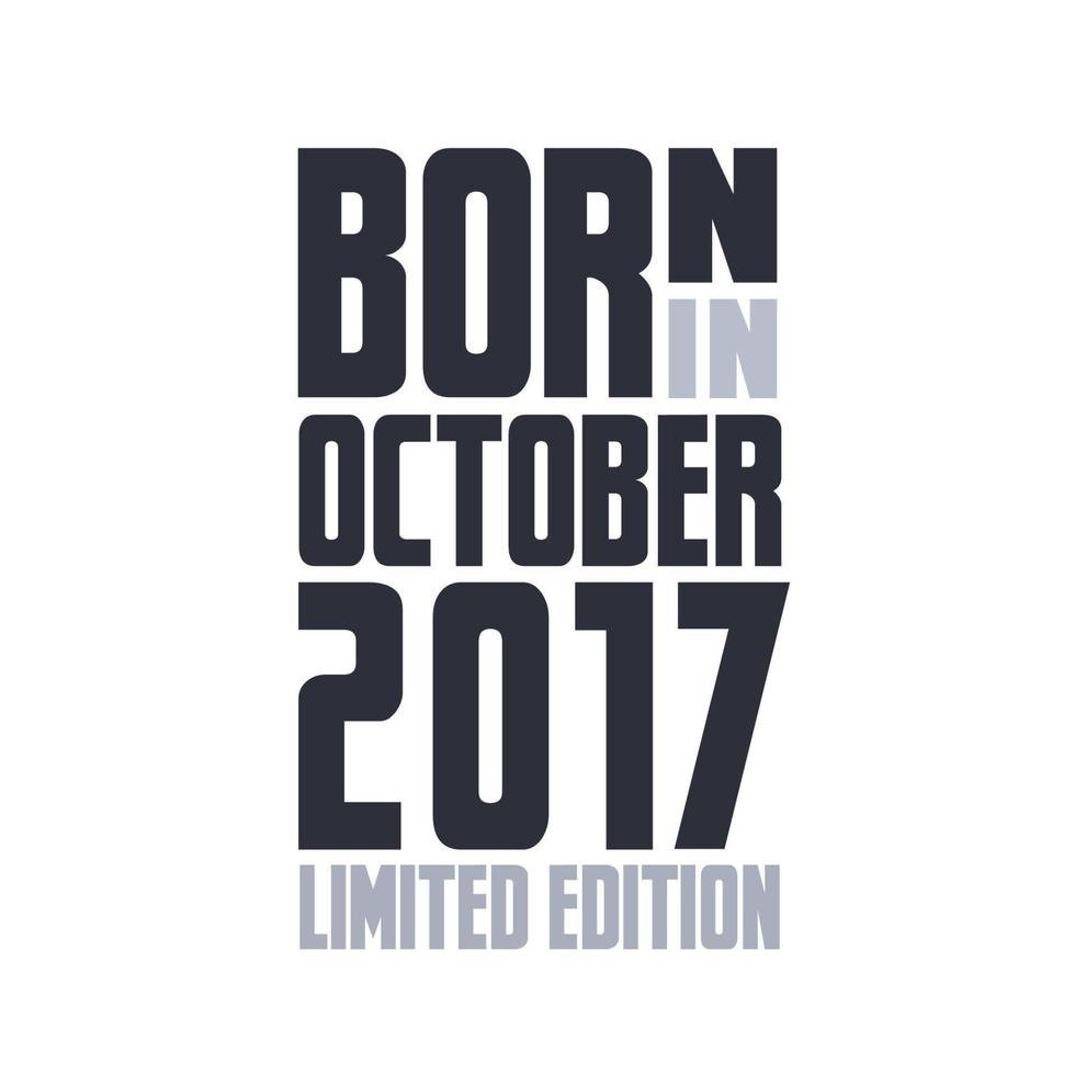 Born in October 2017. Birthday quotes design for October 2017 vector