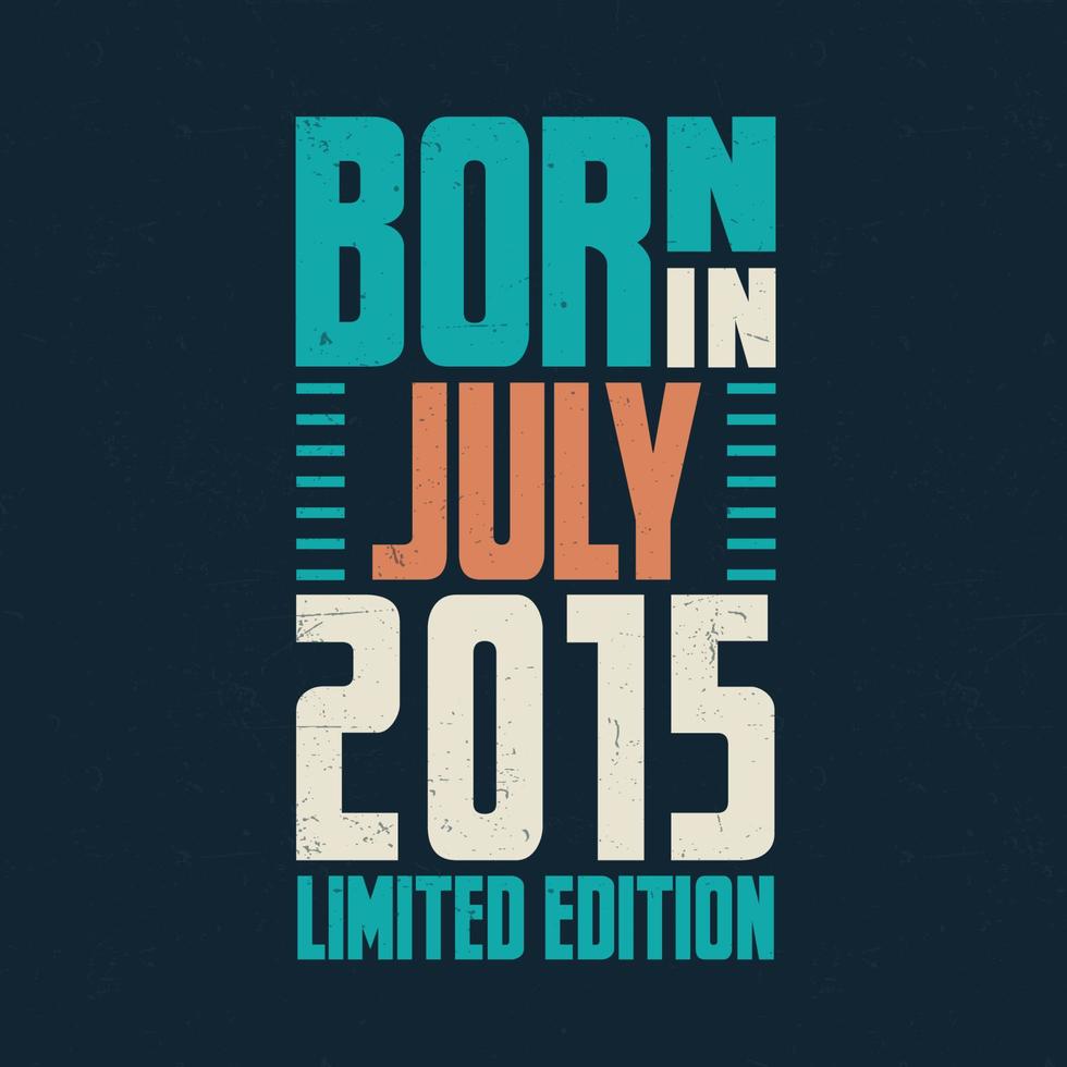 nacido en julio de 2015. celebración de cumpleaños para los nacidos en julio de 2015 vector