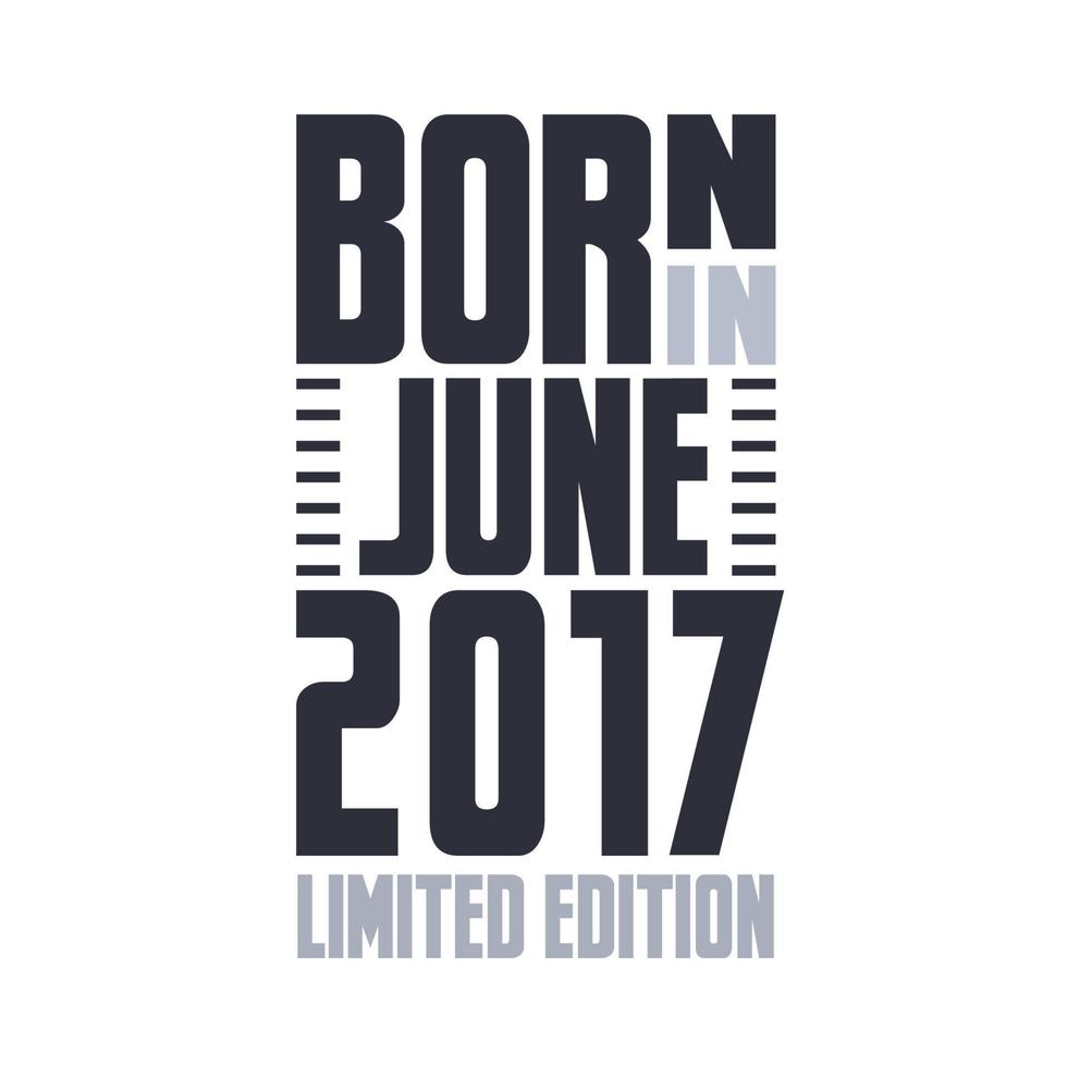 Born in June 2017. Birthday quotes design for June 2017 vector