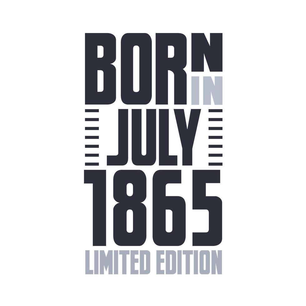 Born in July 1865. Birthday quotes design for July 1865 vector