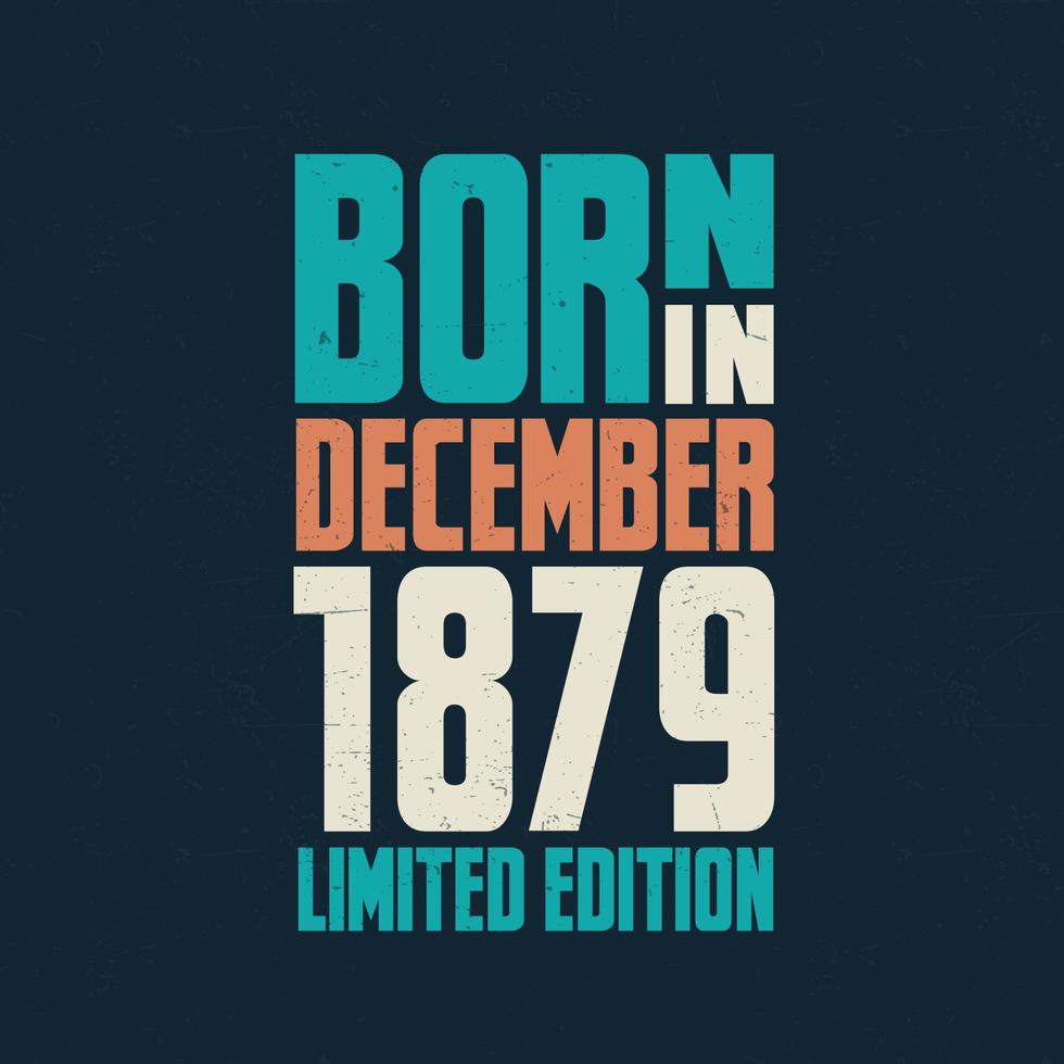Born in December 1879. Birthday celebration for those born in December 1879 vector
