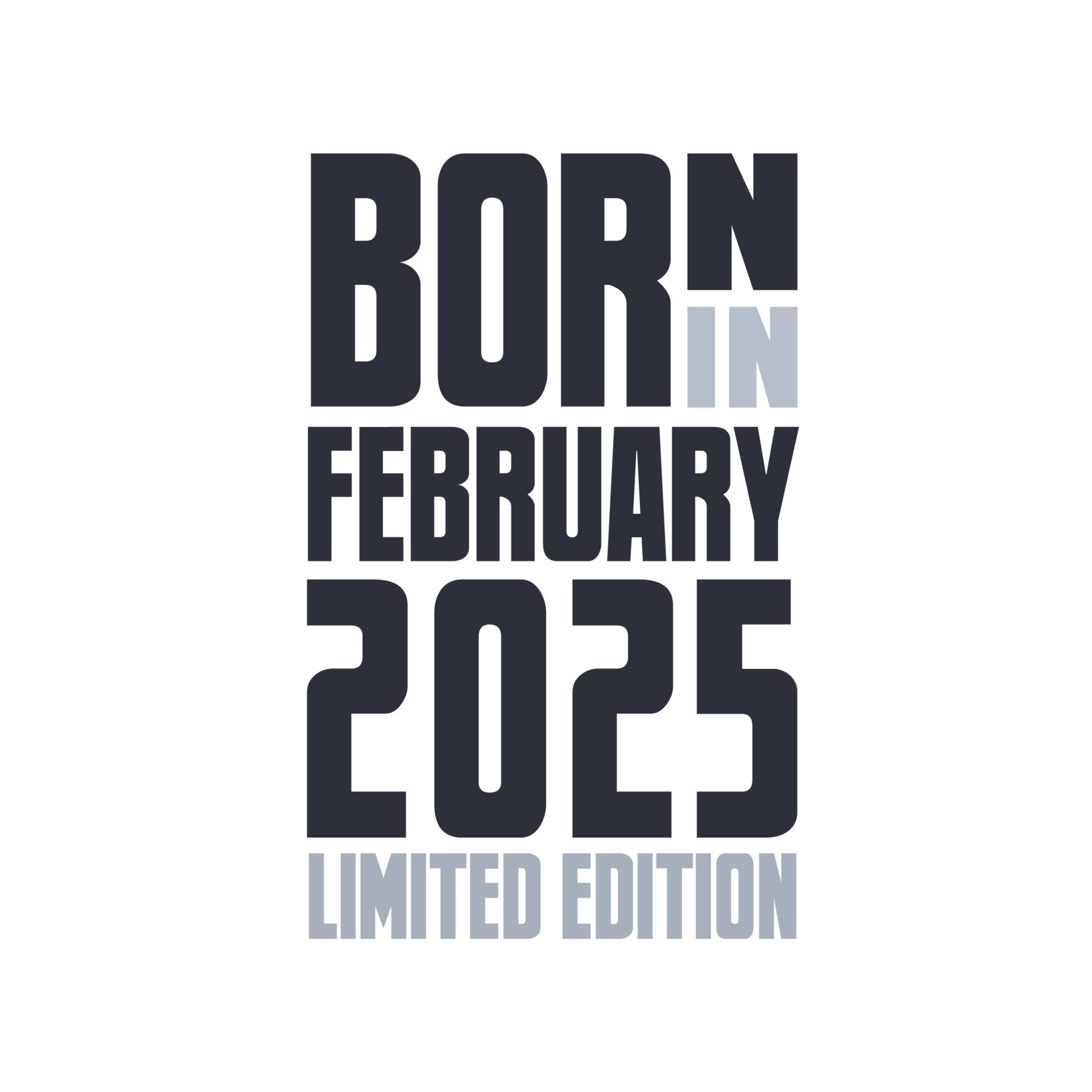 Born in February 2025. Birthday quotes design for February 2025