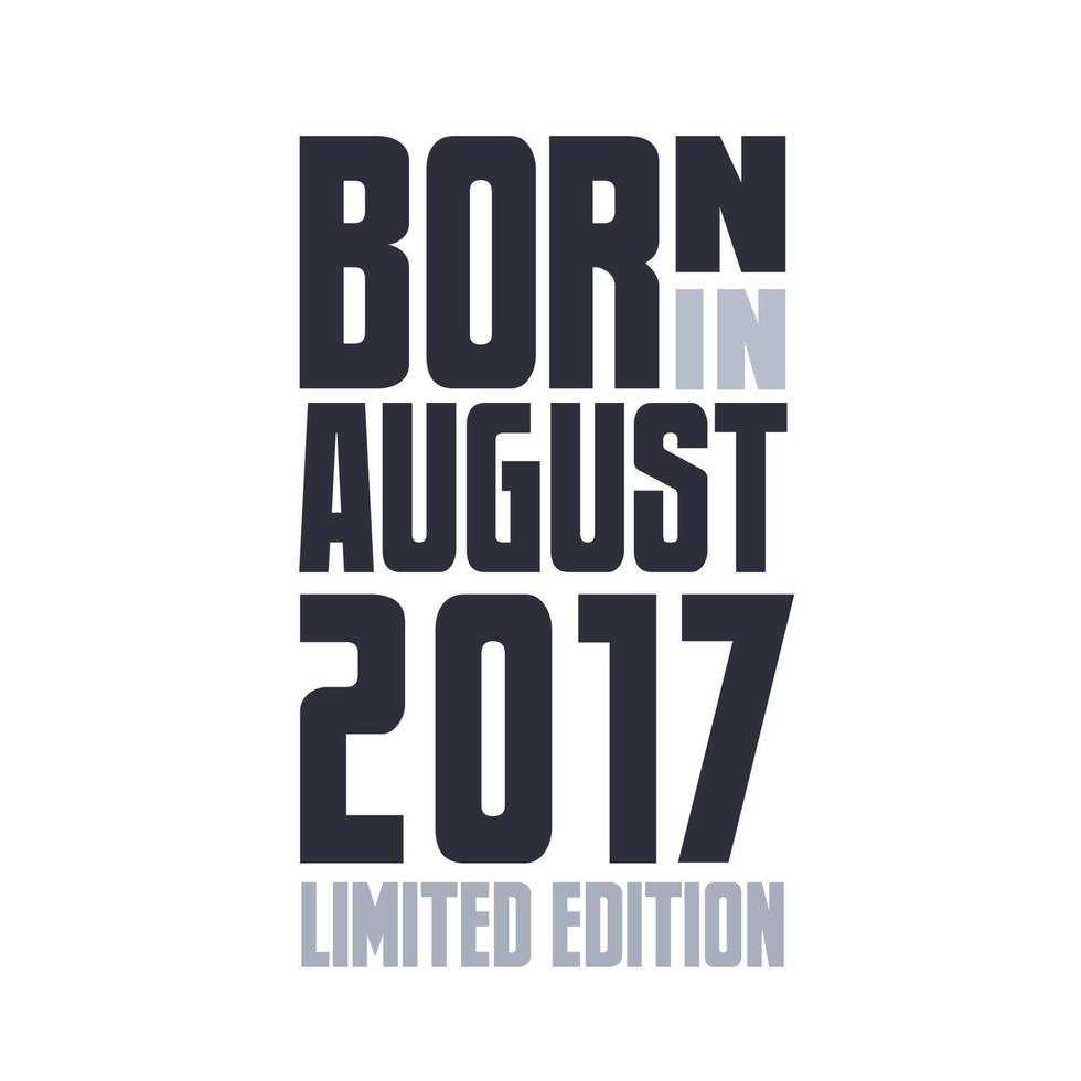 Born in August 2017. Birthday quotes design for August 2017 vector