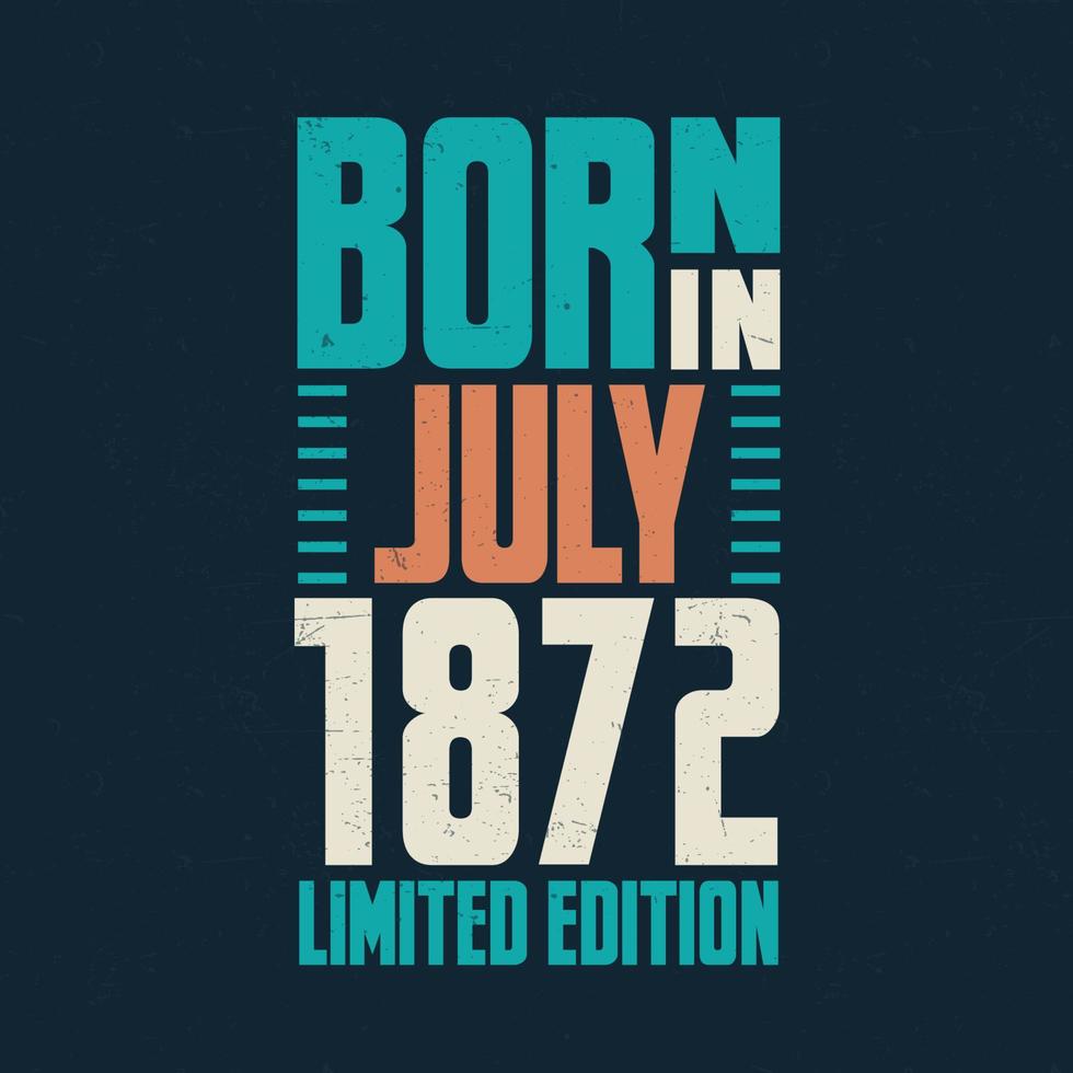 Born in July 1872. Birthday celebration for those born in July 1872 vector