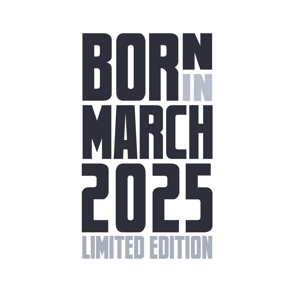 Born in March 2025. Birthday quotes design for March 2025 14207279