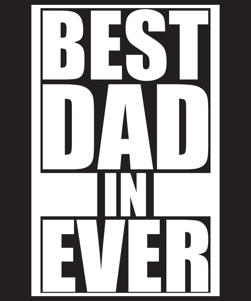 Best Dad In Ever Typography T-Shirt Design Template vector