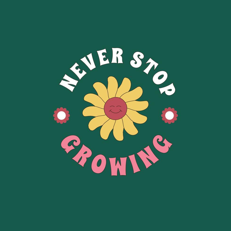 Hippy print with a smiling flower and the quote Never Stop Growing. Retro sticker design in the style of 1960s, 1970s. vector