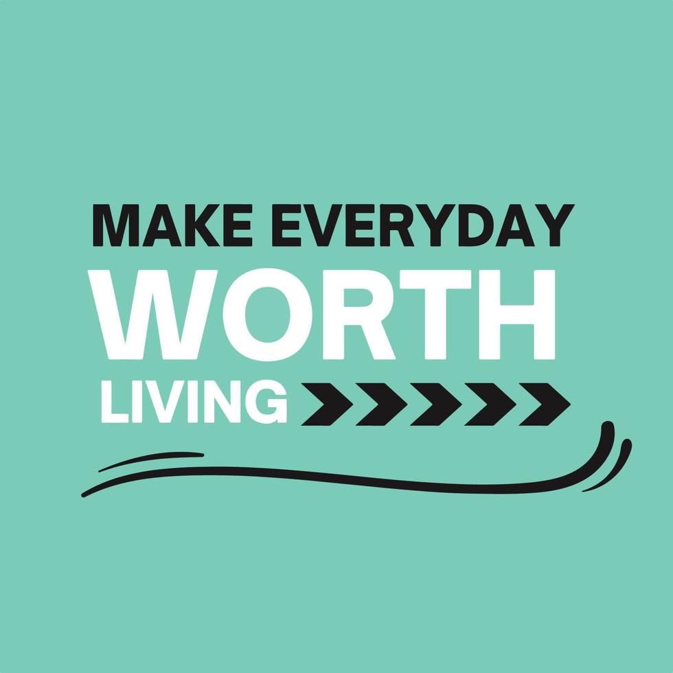 Positive life quote - Make everyday worth living vector