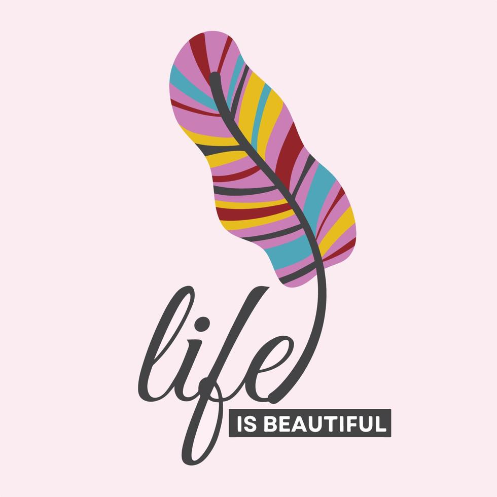 Life is beautiful - Positive quote feather illustration vector