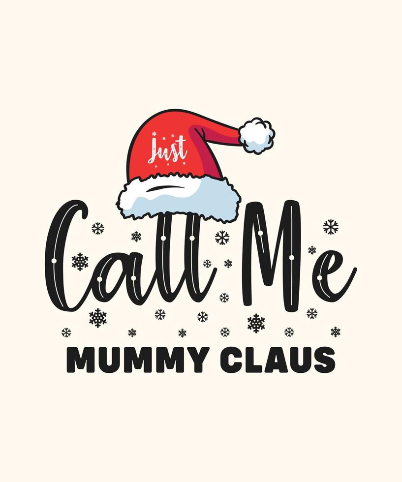 Christmas t shirt design just call me mummy claus vector