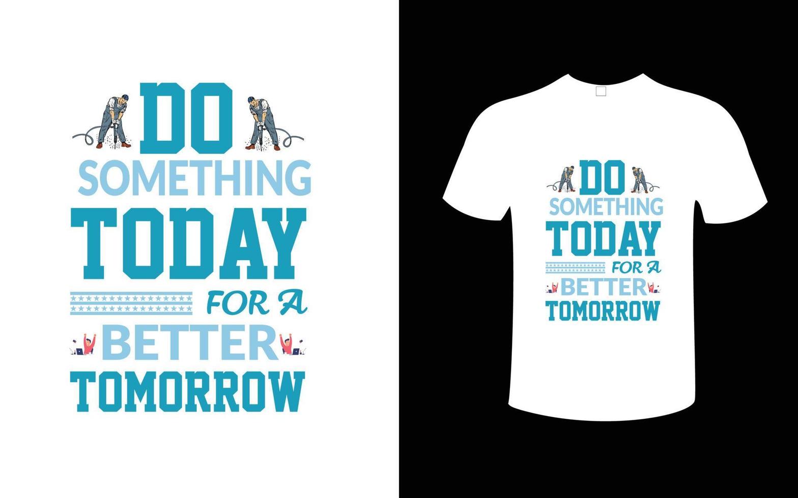 do something today for a better tomorrow t-shirt design vector