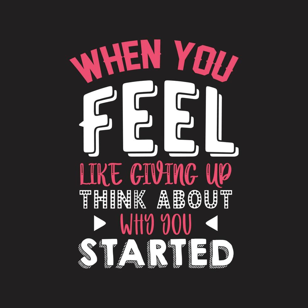 When you feel like giving up think about why you started typography t-shirt design vector