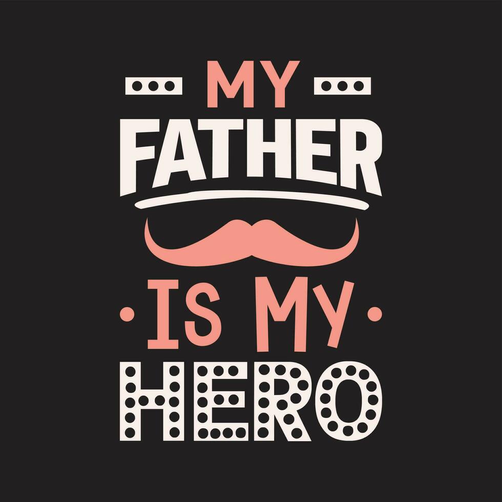 mi padre es mi héroe diseño de camiseta de tipografía vector