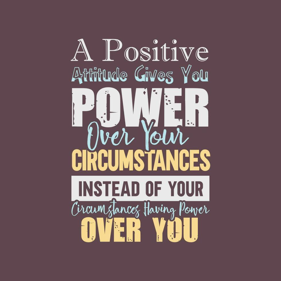 A positive attitude gives you power over your circumstances motivational quotes tshirt design vector