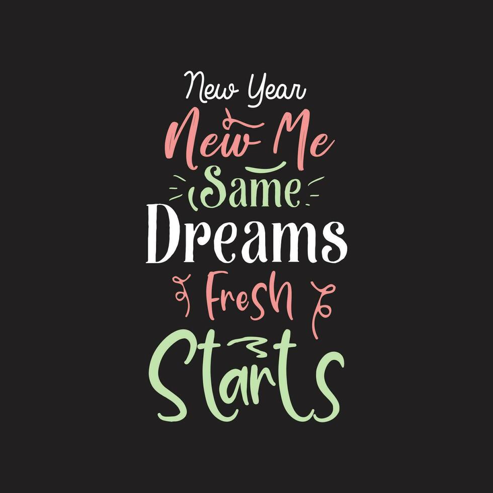 New year new me same dreams fresh starts motivational typography design vector