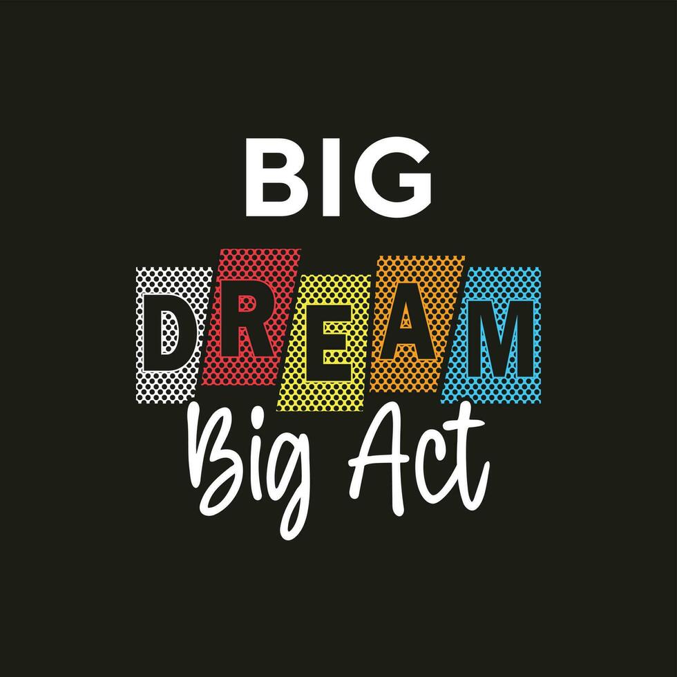 Big dream big act creative new best professional text effect typography tshirt design for print vector