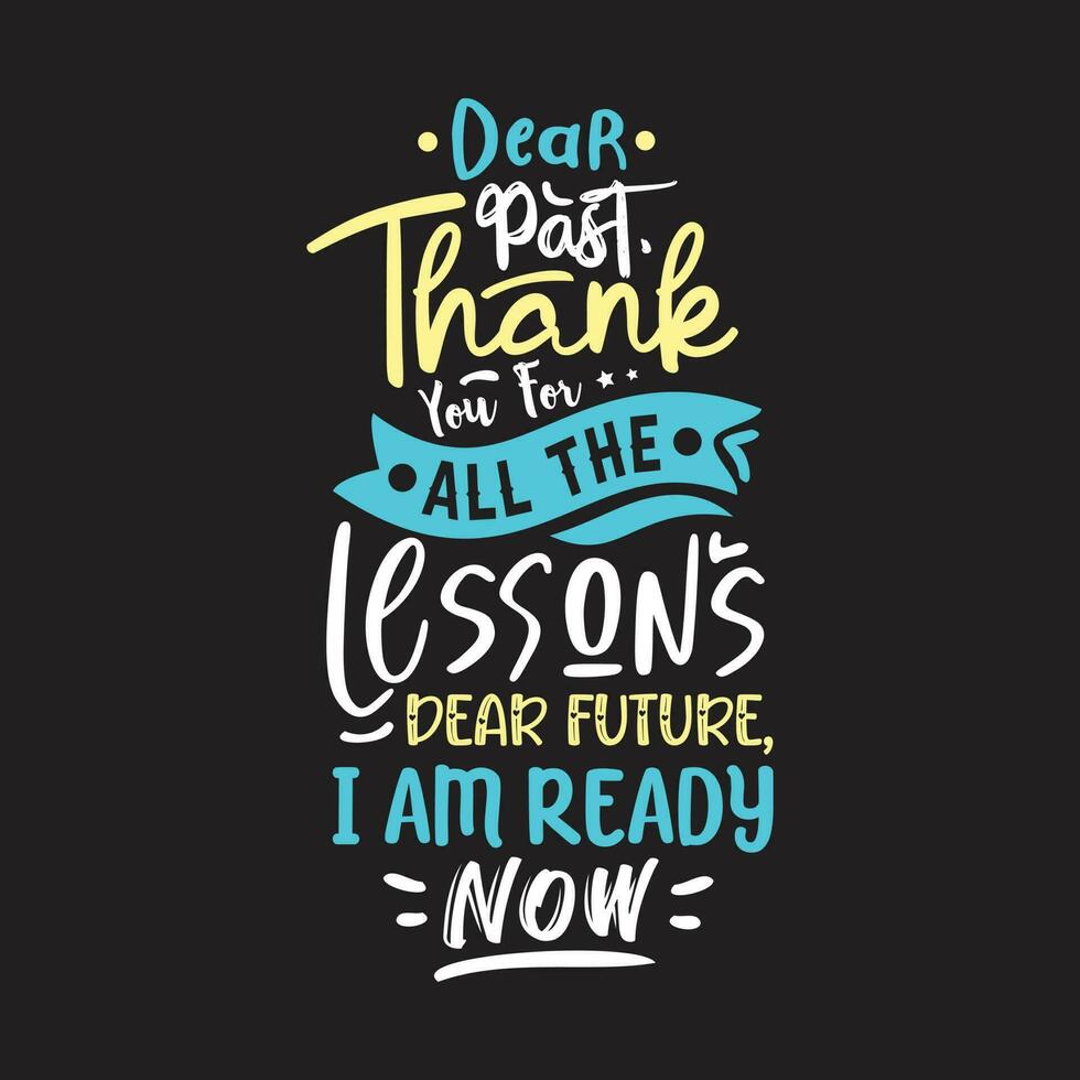 Dear past thank you for all the lessons dear future i am ready now motivational quotes tshirt design vector