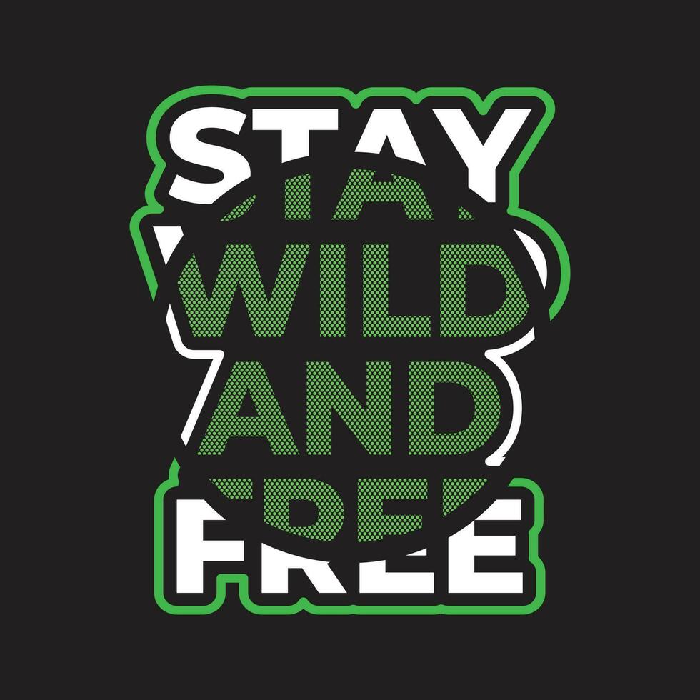 New simple stay wild and free colorful text effect professional typography tshirt design for print vector