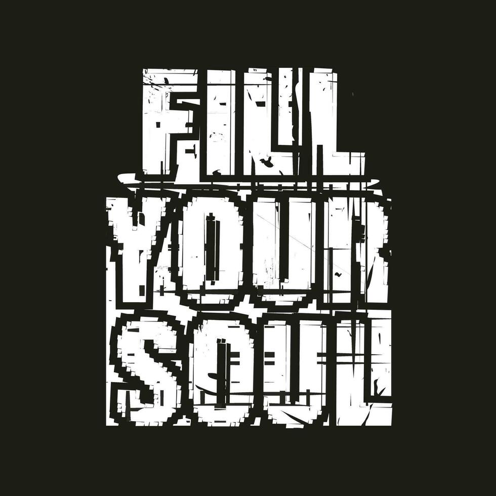 Fill your soul new grunge distress white color professional typography tshirt design for print vector
