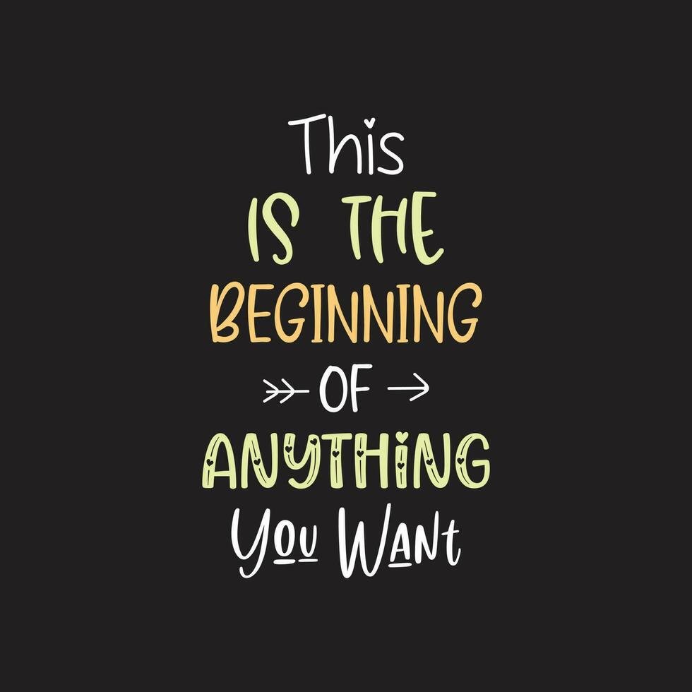 This is the beginning of anything you want motivational typography