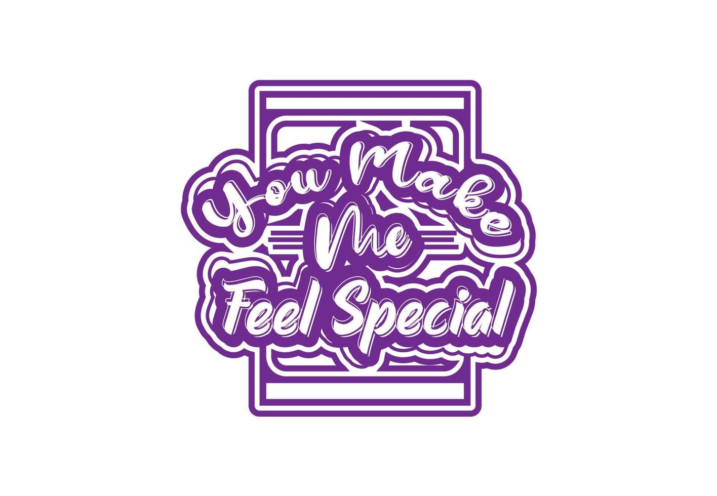 You make me feel special t shirt and sticker design template vector