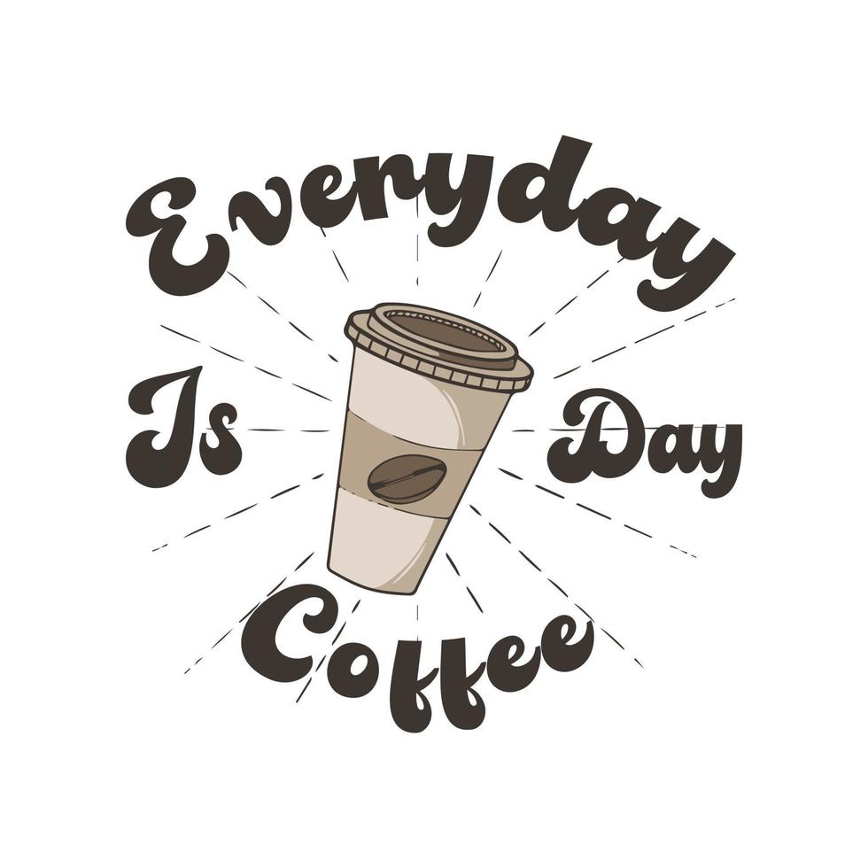 todos los días es el diseño y la etiqueta de la camiseta del día del café vector