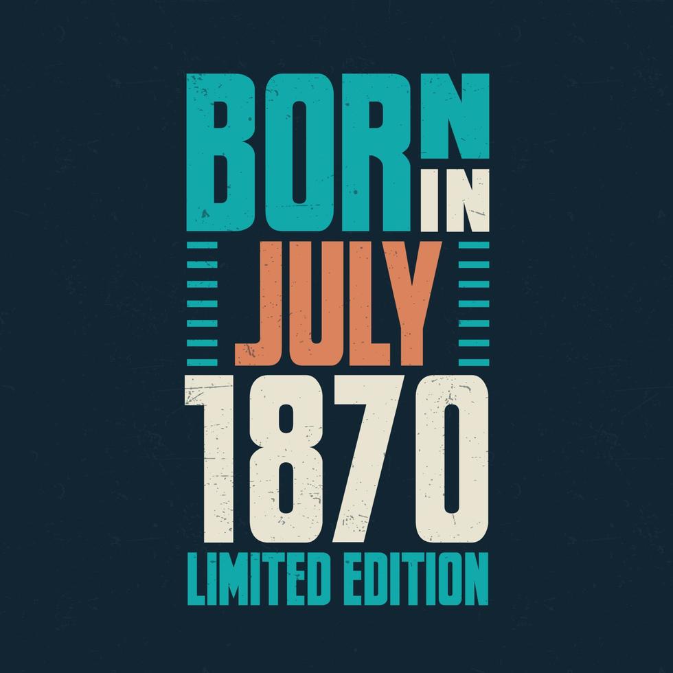 Born in July 1870. Birthday celebration for those born in July 1870 vector