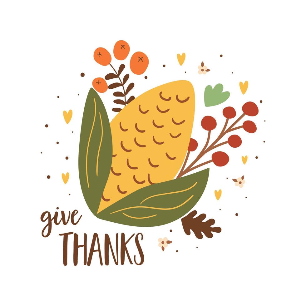 Give thanks vector card with cartoon corn, flowers for Thanksgiving day greeting hand drawn illustration. Cute autumn harvest, corn, berry, leaves isolated fall graphic element.