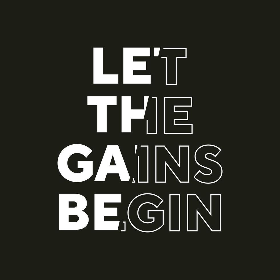 Let the gains begin new best stock text effect professional unique white typography tshirt design vector