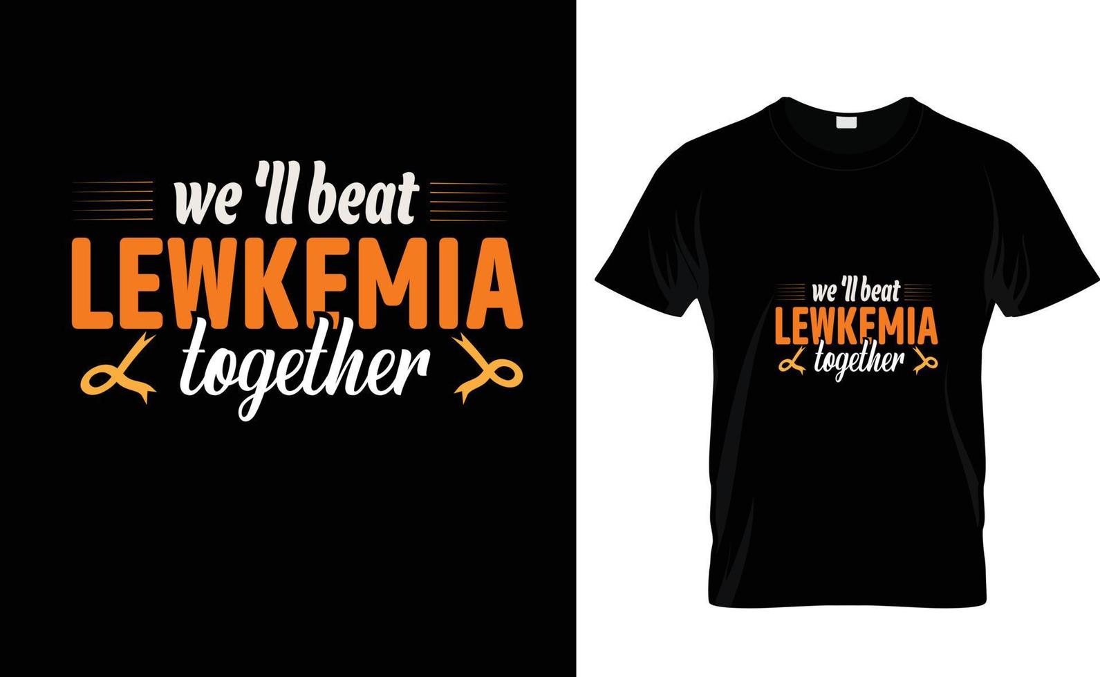 WE'LL BEAT LEWKEMIA ...CUSTOM T SHIRT vector