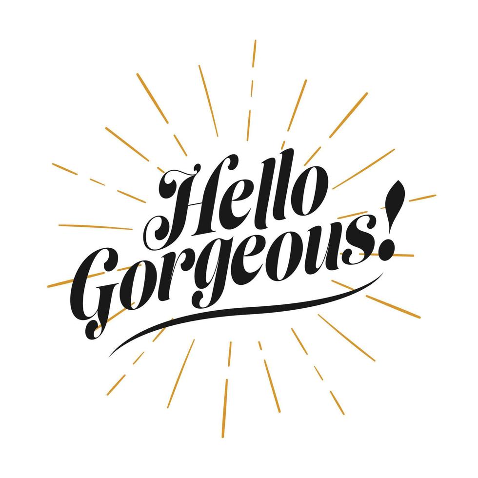 Hello Gorgeous, Hand drawn lettering banner. Conceptual handwritten typography phrase Home and Family T-shirt hand lettered calligraphic design. vector