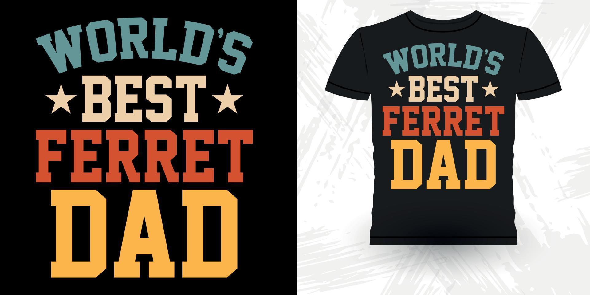 World's Best Ferrer Dad Animal Lover Funny Ferret Owner Retro Vintage Father's Day Ferret T-Shirt Design vector