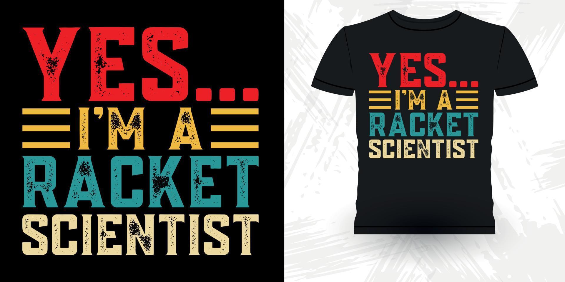 Yes I'm Racket Scientist Funny Professional Tennis Player Funny Retro Vintage Tennis T-shirt Design vector