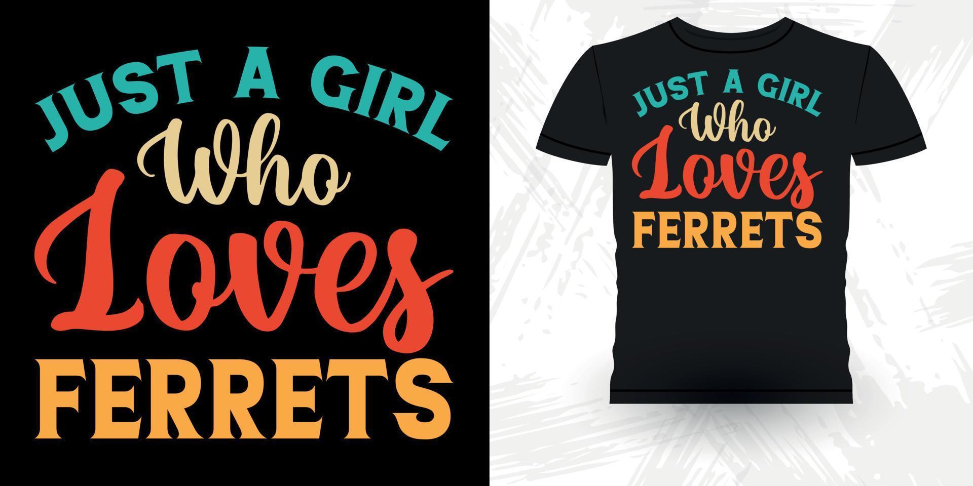 Just a Girl Who Loves Ferrets Animal Lover Funny Ferret Owner Retro Vintage Ferret T-Shirt Design vector