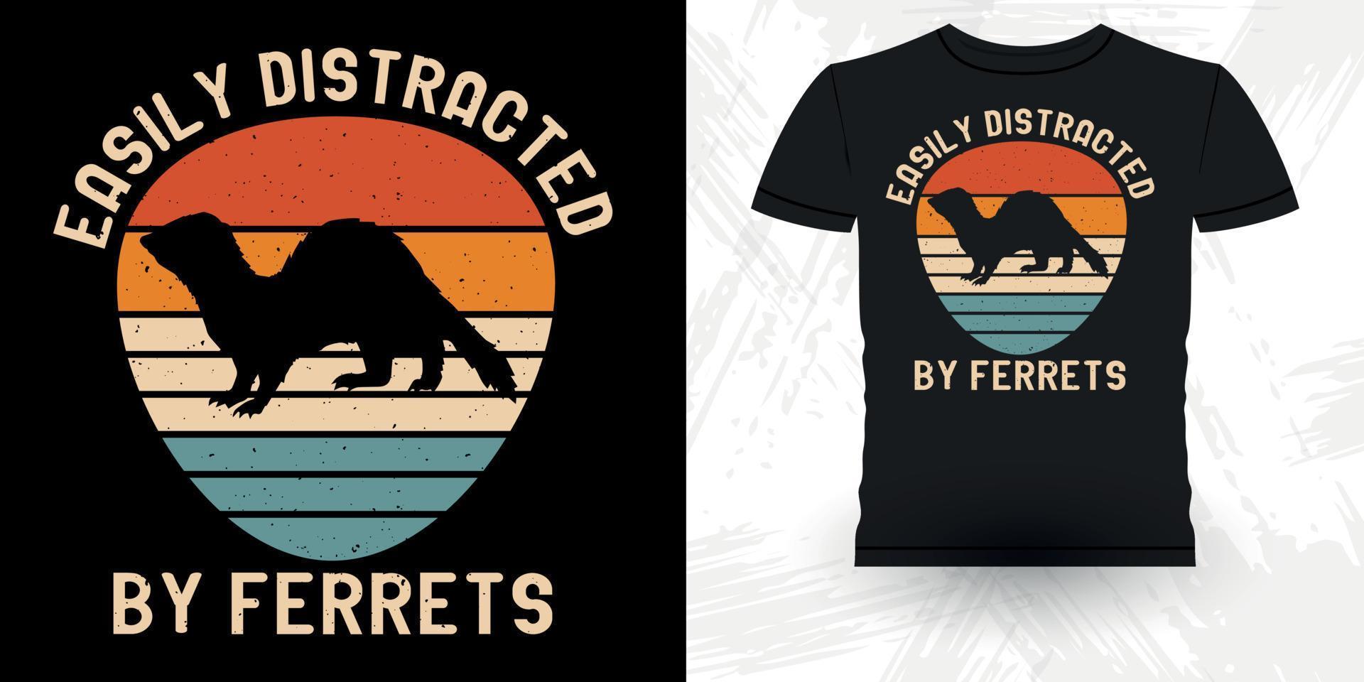 Easily Distracted By Ferrets Funny Ferret Owner Retro Vintage Ferret T-Shirt Design vector