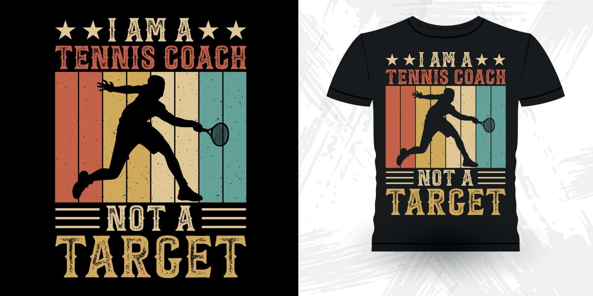 I Am A Tennis Coach Not A Target Funny Professional Tennis Player Funny Retro Vintage Tennis T-shirt Design vector