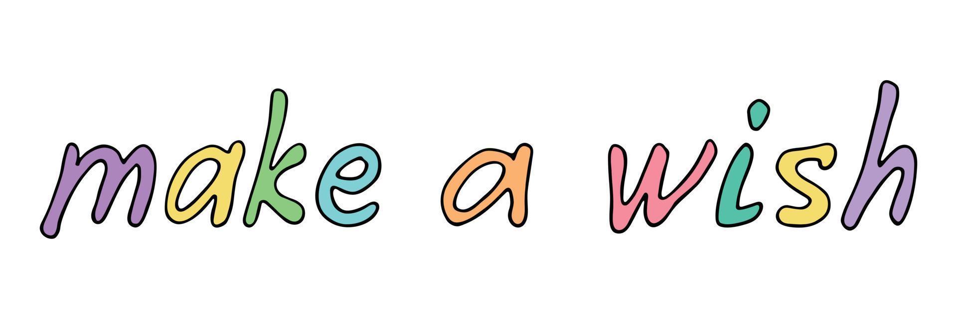 Hand drawn vector colorful lettering. Cute holiday doodle. Make a wish