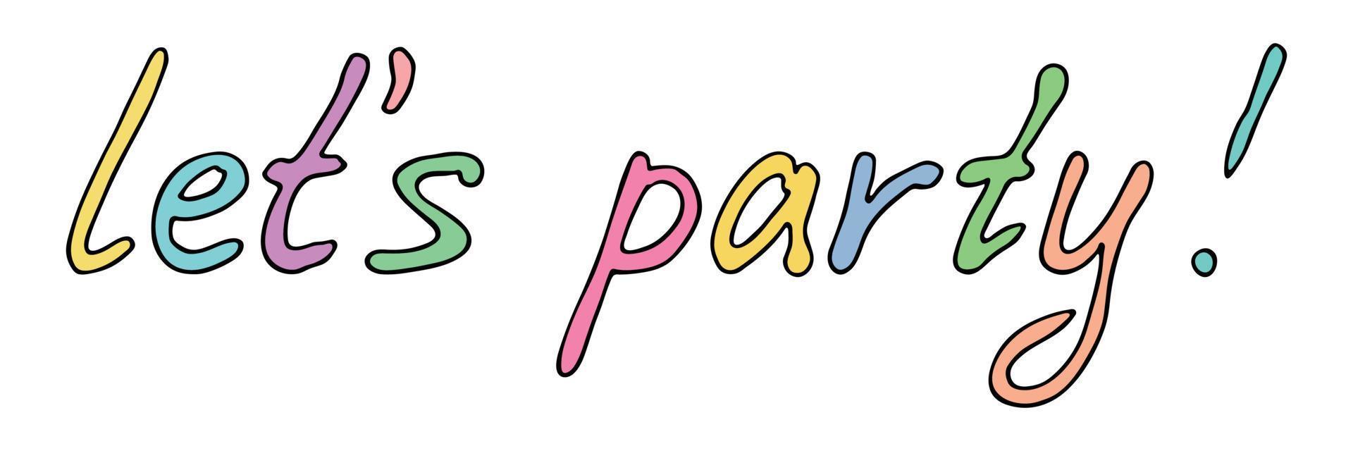 Hand drawn vector colorful lettering. Cute holiday doodle. Let's party clipart
