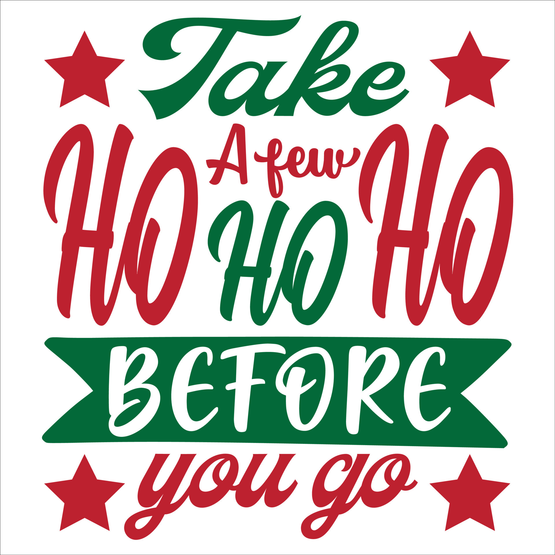 Take A Few Ho Ho Ho Before You Go, Merry Christmas shirt print template,  funny Xmas shirt design, Santa Claus funny quotes typography design  14303329 Vector Art at Vecteezy