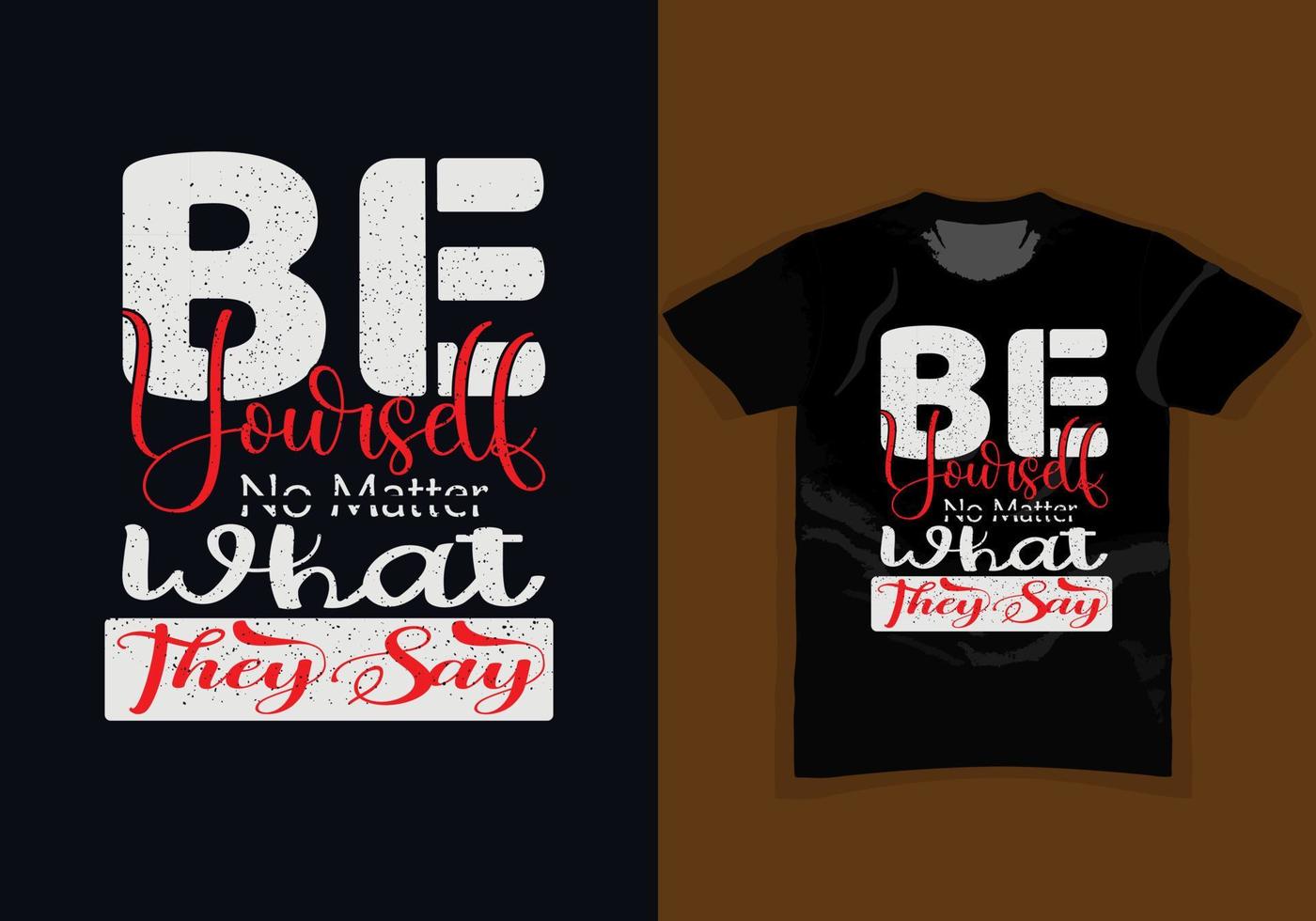 BE YOURSELF, NO MATTER WHAT THEY SAY, stylish motivational vintage and Typography T Shirt Design, quotes slogan, Colorful abstract with the grunge, Vector illustration for print, poster, banner,