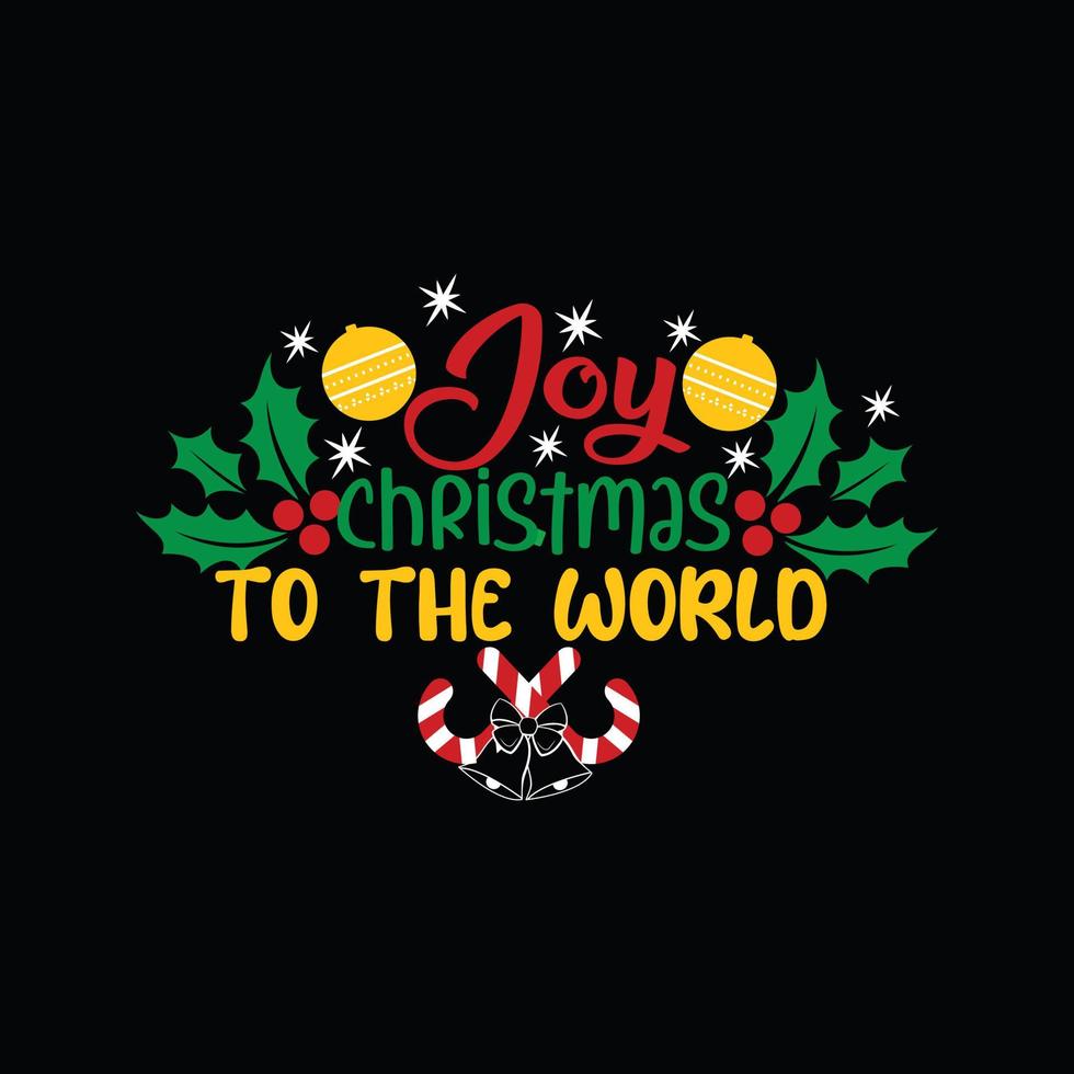 Joy Christmas to the world vector t-shirt template. Christmas t-shirt design. Can be used for Print mugs, sticker designs, greeting cards, posters, bags, and t-shirts.