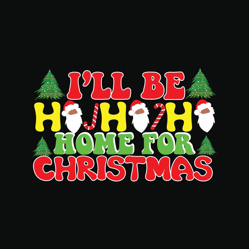 Ill be HO HO HO home for Christmas vector t-shirt template. Christmas t-shirt design. Can be used for Print mugs, sticker designs, greeting cards, posters, bags, and t-shirts.