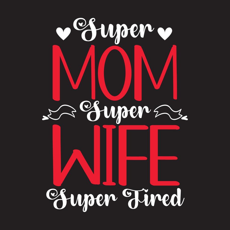 Super mom super wife super tired Worlds best mom Mothers day card, T Shirt Design, Moms life, motherhood poster. Funny hand drawn calligraphy text vector