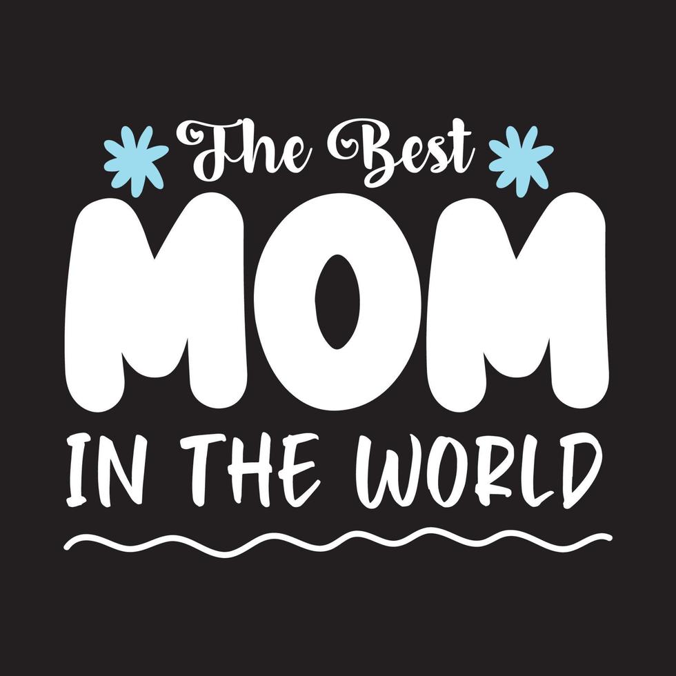 The best mom in the world Worlds best mom Mothers day card, T Shirt Design, Moms life, motherhood poster. Funny hand drawn calligraphy text vector