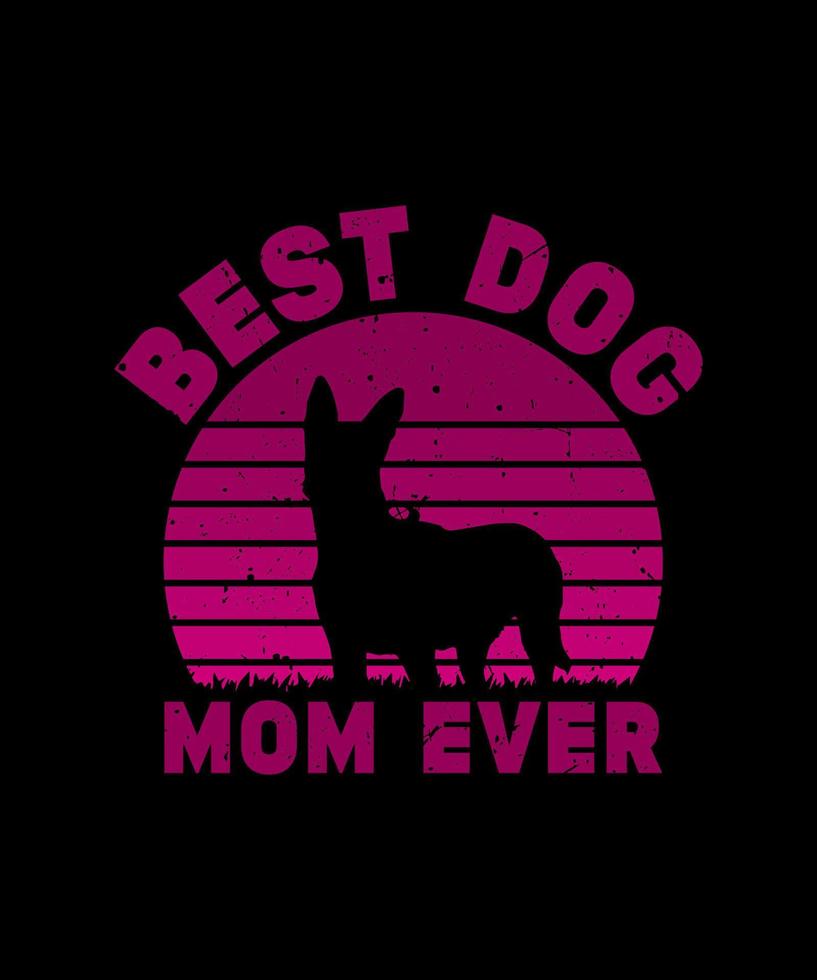 BEST DOG MOM EVER T SHIRT DESIGN vector