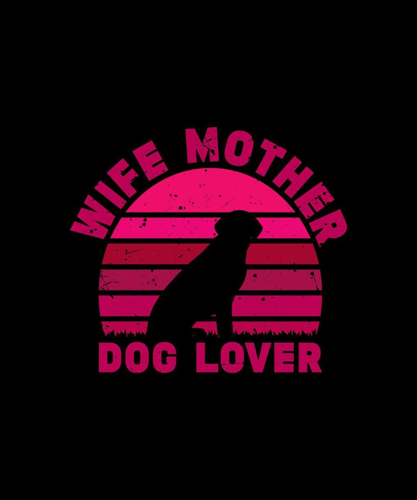 WIFE MOTHER DOG LOVER T SHIRT DESIGN vector