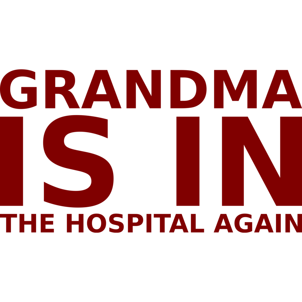 grandma is in the hospital again png