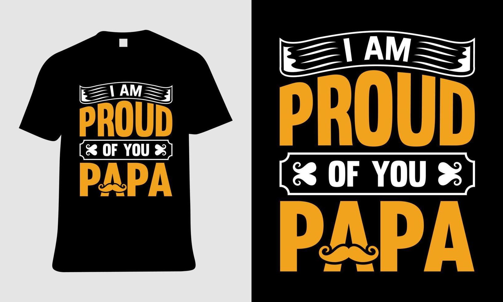 Papa t-shirt design with I am proud of you papa text vector