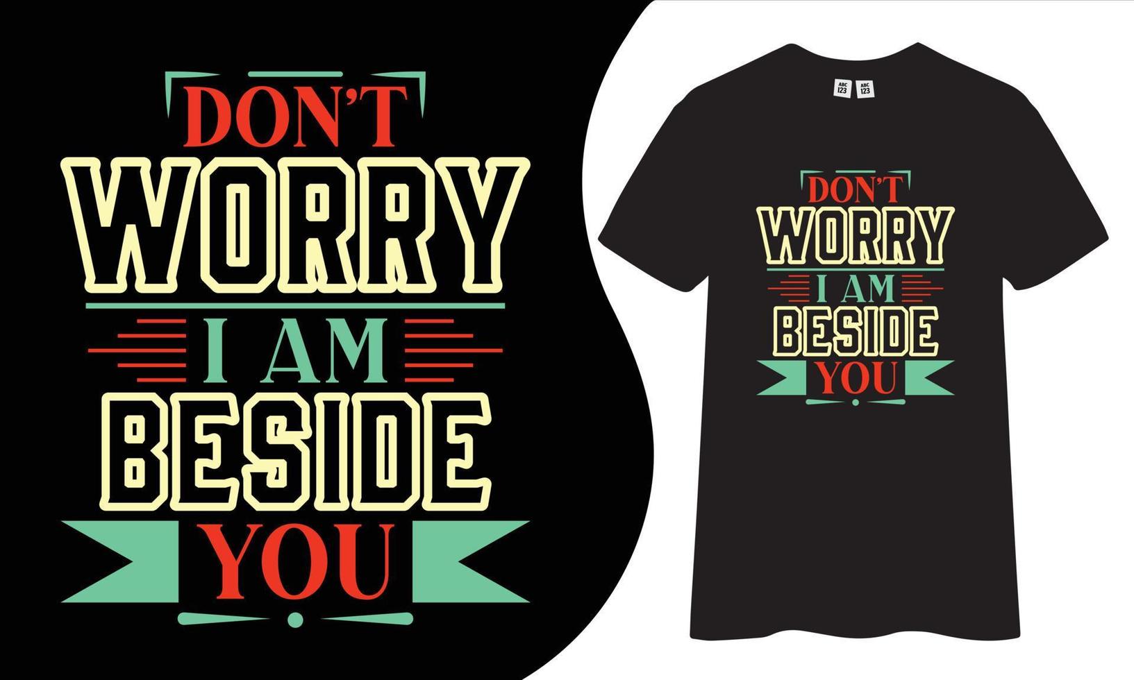 Don't worry i am beside you motivational t shirt design. vector