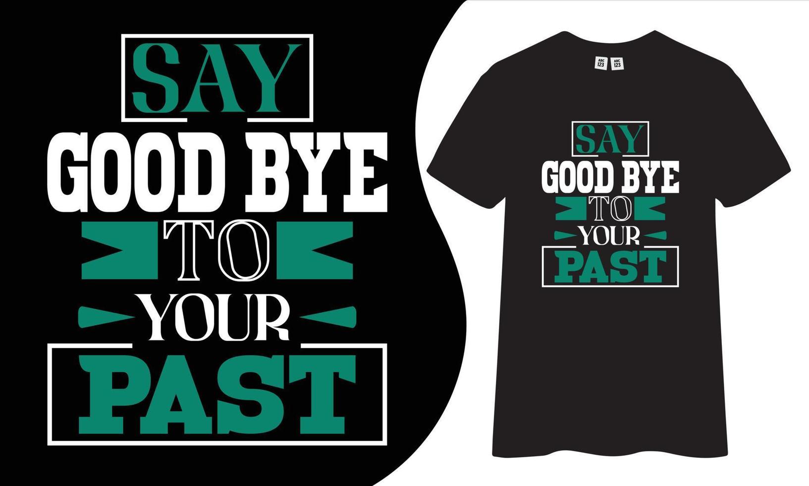 Say good bye to your past inspirational and motivational typography t-shirt design. vector